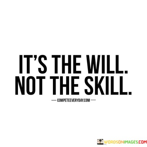 Its-The-Will-Not-The-Skill-Quotes.jpeg