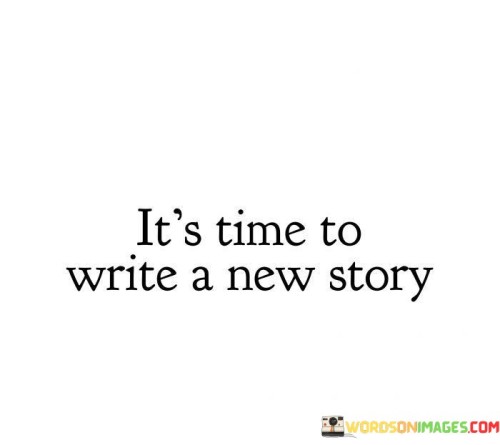 Its-Time-Too-Write-A-New-Strory-Write-A-New-Stroy-Quotes.jpeg