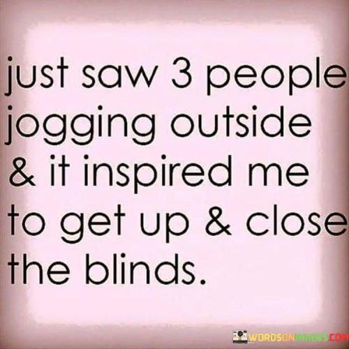 Just-Saw-3-People-Jogging-Outside--It-Inspired-Quotes.jpeg