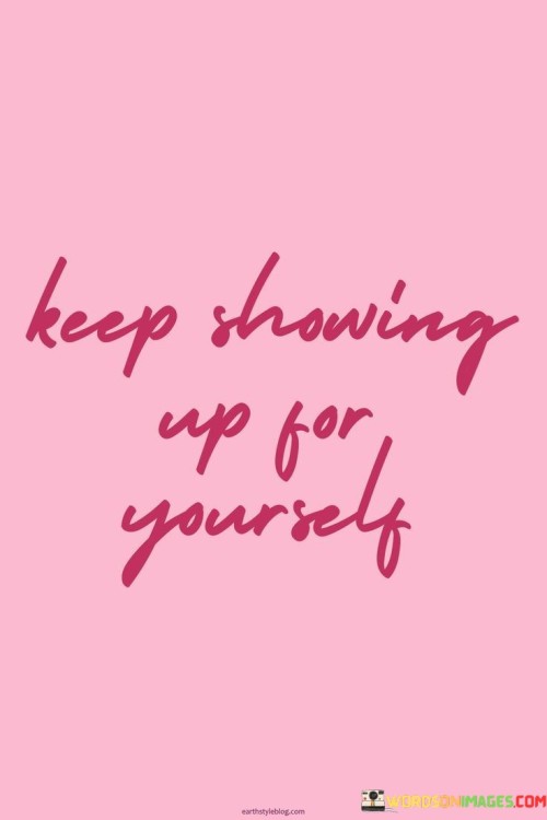 Keep-Showing-Up-For-Yourself-Quotes.jpeg