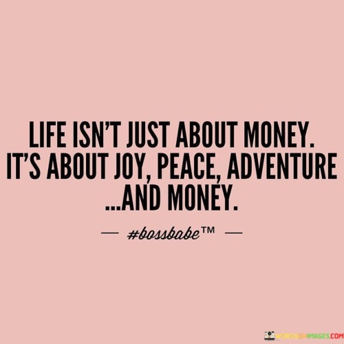 Life-Isnt-Just-About-Money-Its-About-Joy-Quotes.jpeg