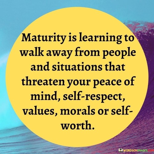 Maturity-Is-Learning-To-Walk-Away-From-People-Quotes.jpeg