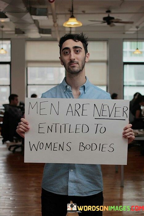 Men-Are-Never-Entitled-To-Womens-Bodies-Quotes.jpeg