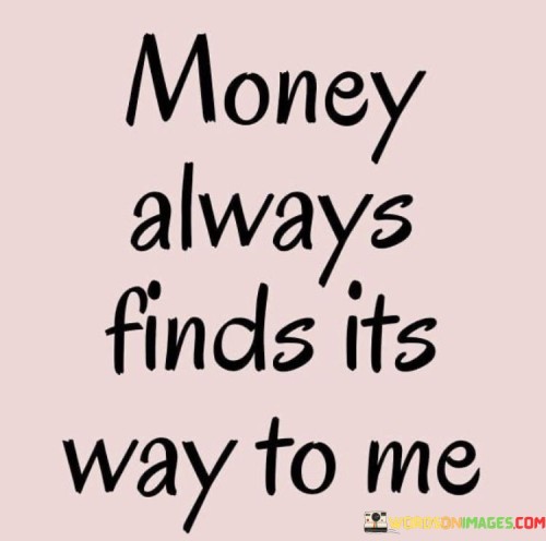 Money Always Finds It's Way To Me Quotes