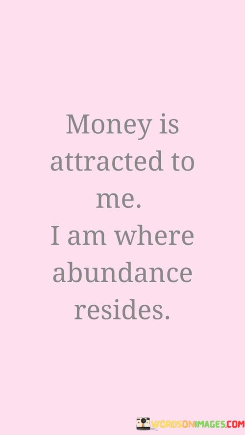 Money-Is-Attracted-To-Me-I-Am-Where-Abundance-Quotes.jpeg