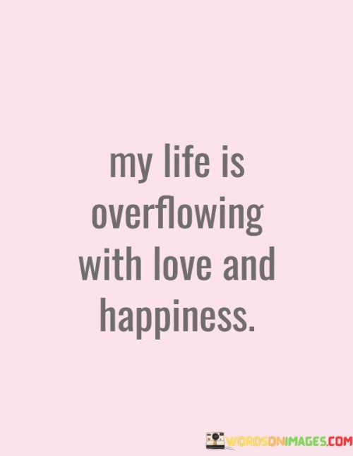 My-Life-Is-Overflowing-With-Love-And-Happiness-Quotes.jpeg