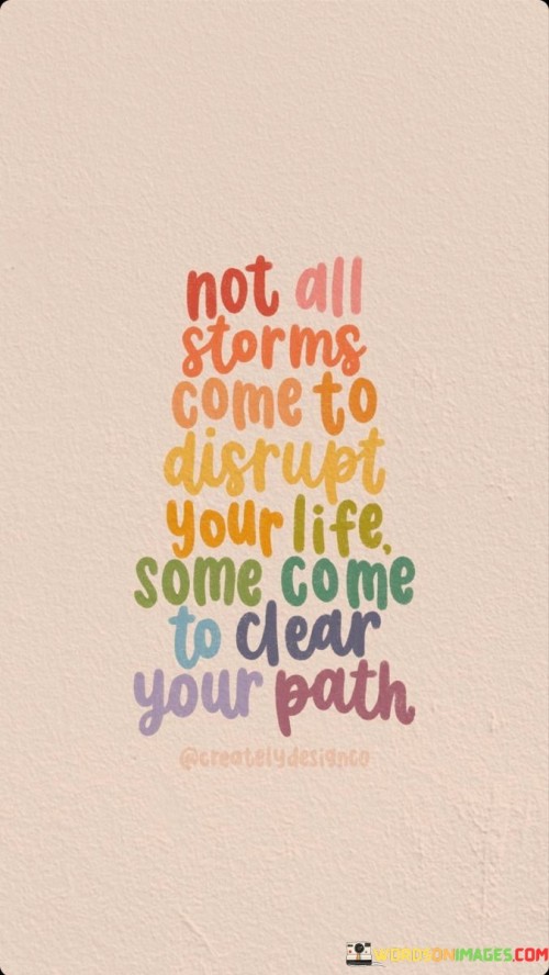 Not-All-Storms-Come-To-Disrupt-Your-Life-Quotes.jpeg