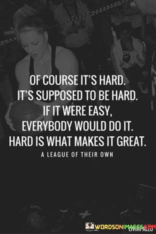 Of-Course-Its-Hard-Its-Supposed-To-Be-Hard-Quotes.jpeg