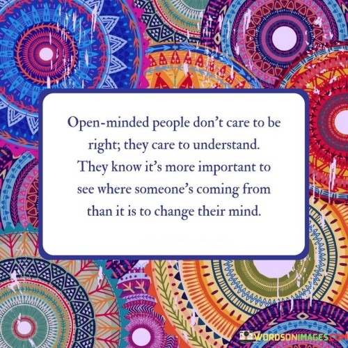 Open Minded People Don't Care To Be Right Quotes