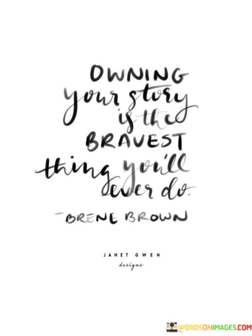 Owning-Your-Story-Is-The-Bravest-Thing-Youll-Ower-Do-Quotes.jpeg