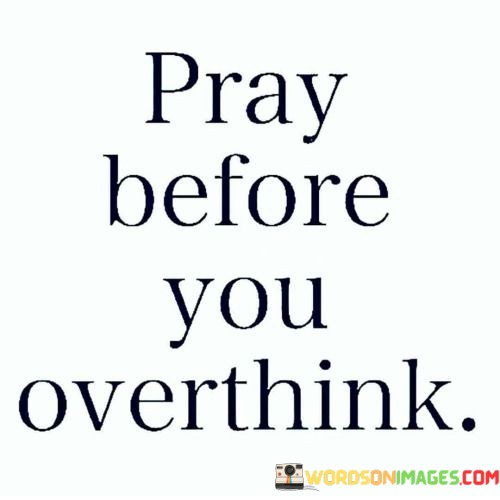 Pray-Before-You-Overthink-Quotes.jpeg