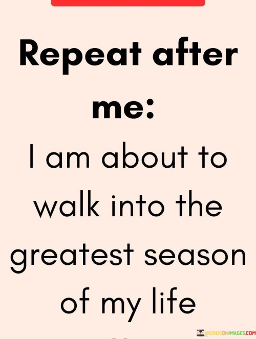 Repeat-After-Me-I-Am-About-To-Walk-Into-The-Greatest-Season-Quotes.jpeg