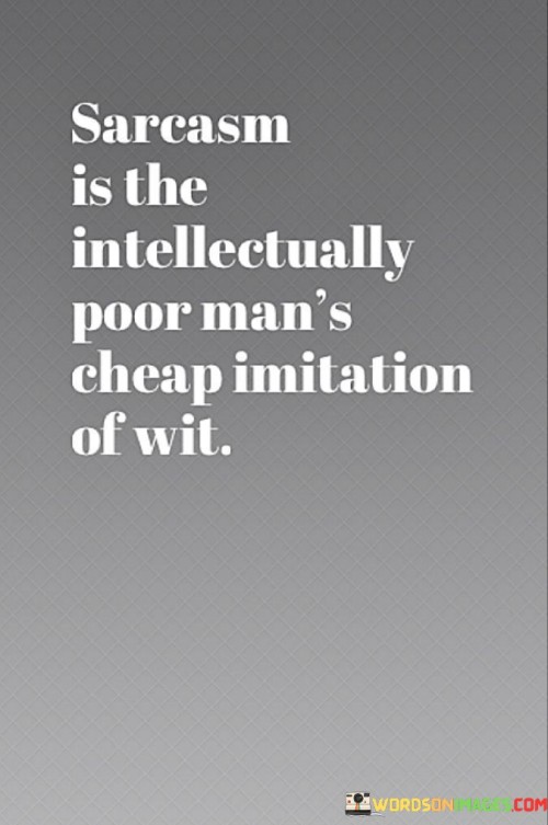 Sarcasm-Is-The-Intellectually-Poor-Mans-Cheap-Quotes.jpeg