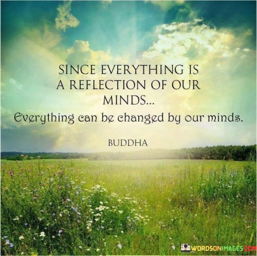 Since Everything Is A Refelection Of Our Mind Quotes