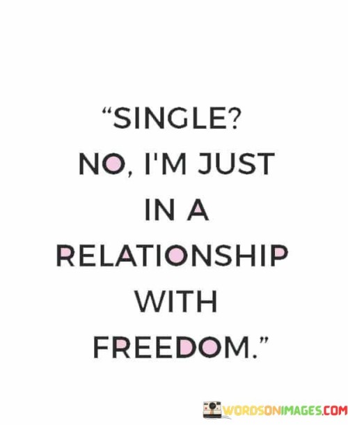 Single-No-Im-Just-In-A-Relationship-With-Freedom-Quotes.jpeg