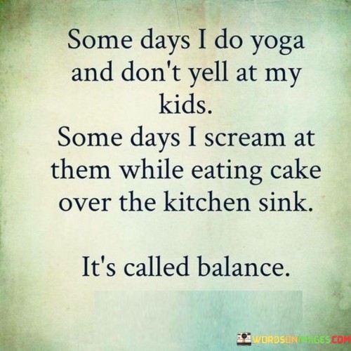 Some-Days-I-Do-Yoga-And-Dont-Yell-At-My-Kids-Quotes.jpeg