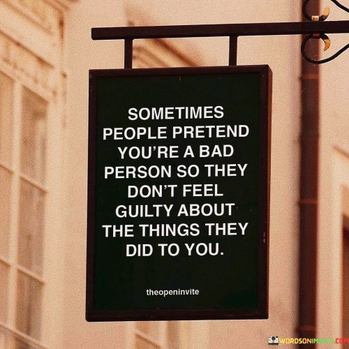 Sometimes-People-Pretend-Youre-A-Bad-Person-Quotes.jpeg