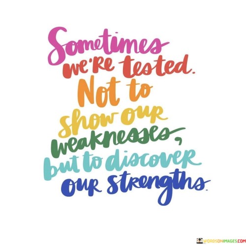 Sometimes-Were-Tested-Not-To-Show-Our-Weaknesses-Quotes.jpeg