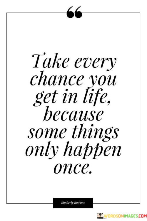 Take-Every-Chance-You-Get-In-Life-Because-Quotes.jpeg