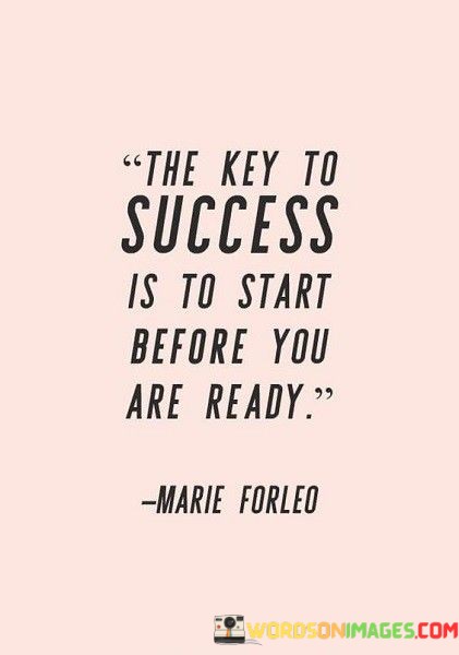 The-Key-To-Success-Is-To-Start-Before-You-Quotes.jpeg