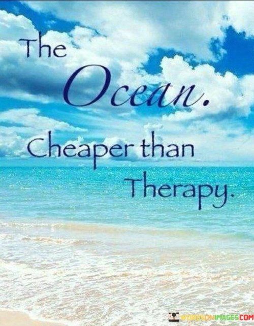 The-Ocean-Cheaper-Than-Therapy-Quotes.jpeg