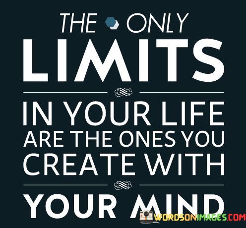 The-Only-Limits-In-Your-Life-Are-The-One-Your-Quotes.jpeg