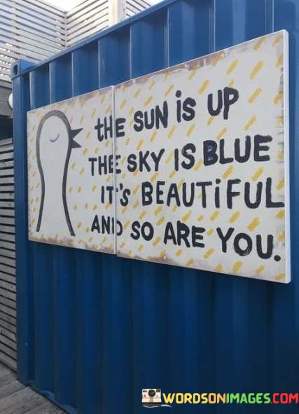 The-Sun-Is-Up-The-Sky-Is-Blue-Its-Beautiful-And-So-Are-You-Quotes.jpeg