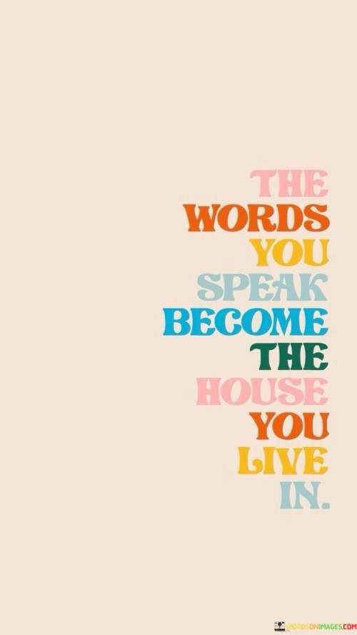 The-Words-You-Speak-Become-The-House-Quotes.jpeg