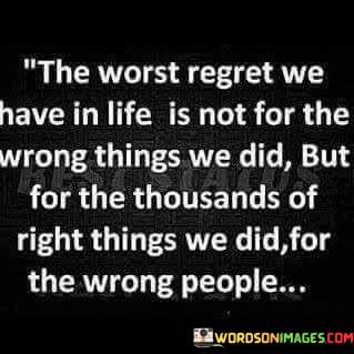 The-Worst-Regret-We-Have-In-Life-Is-Not-For-The-Wrong-Things-We-Did-Quotes.jpeg