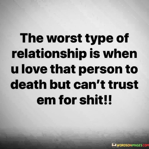 The-Worst-Type-Of-Relationship-Is-When-U-Love-That-Person-To-Death-But-Cant-Quotes.jpeg