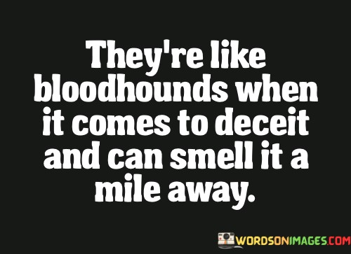 Theyre-Like-Bloodhounds-When-It-Comes-To-Deceit-Quotes.jpeg