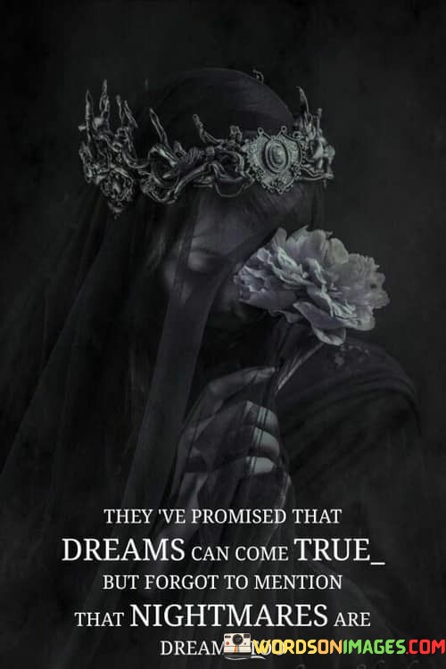 Theyve-Promised-That-Dreams-Can-Come-True-But-Forgot-To-Mention-That-Nightmares-Are-Dreams-Too-Quotes.jpeg