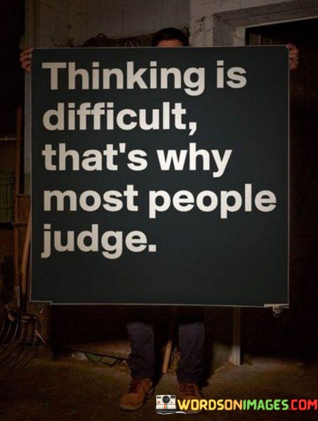 Thinking-Is-Difficult-Thats-Why-Most-People-Judge-Quotes.jpeg