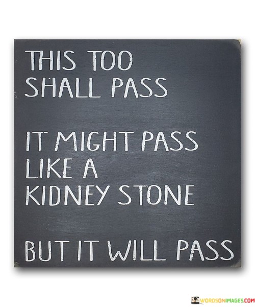 This Too Shall Pass It Might Pass Like A Quotes