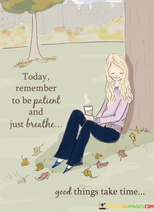 Today-Remember-To-Be-Patient-And-Just-Quotes.jpeg