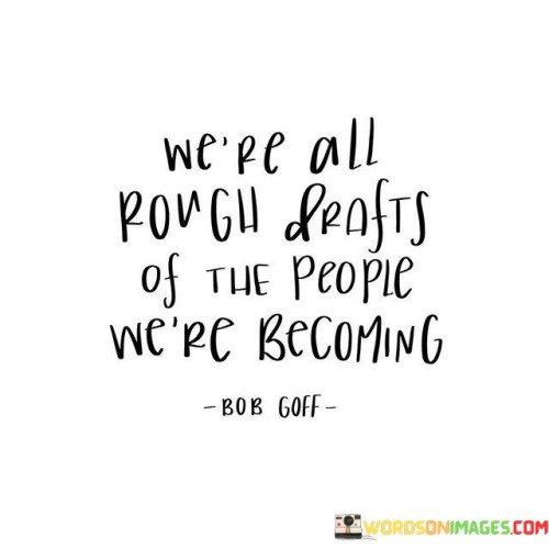 Were-All-Rough-Drafts-Of-The-People-Were-Becoming-Quotes.jpeg