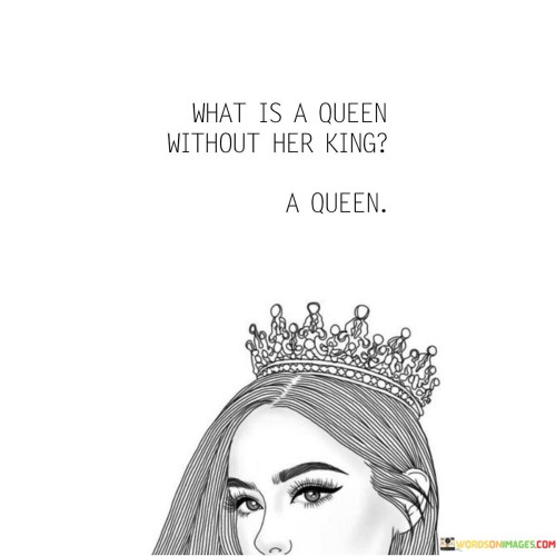 What-Us-A-Queen-Without-Her-King-A-Queen-Quotes.jpeg