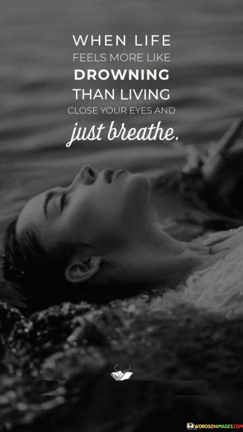 When-Life-Feels-More-Like-Drowning-Than-Living-Close-Your-Eyes-And-Just-Quotes.jpeg
