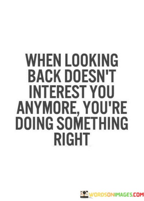 When-Looking-Back-Doesnt-Interest-You-Anymore-Quotes.jpeg