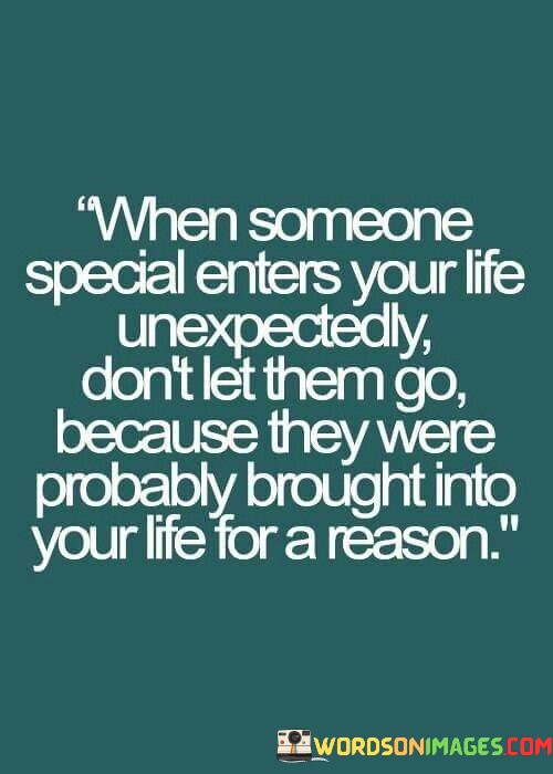 When-Someone-Special-Enters-Your-Life-Unexpectedly-Dont-Let-Them-Go-Quotes.jpeg