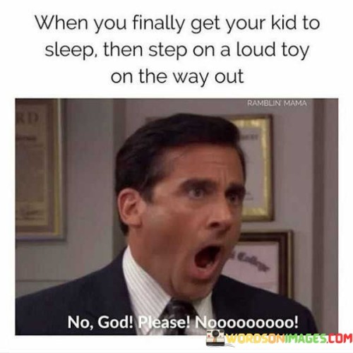 When You Finally Get Your Kid To Sleep Then Step Quotes