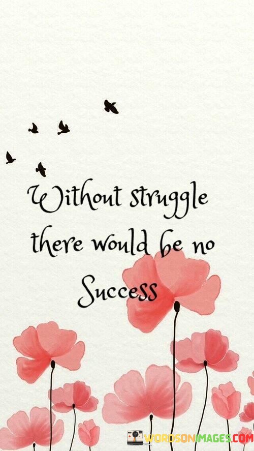 Without-Struggle-There-Would-Be-No-Success-Quotes.jpeg