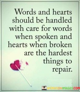 Words-And-Hearts-Should-Be-Handled-With-Care-For-Words-When-Spoken-And-Hearts-When-Spoken-Quotes.jpeg