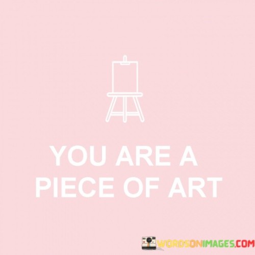 You-Are-A-Piece-Of-Art-Quotes.jpeg