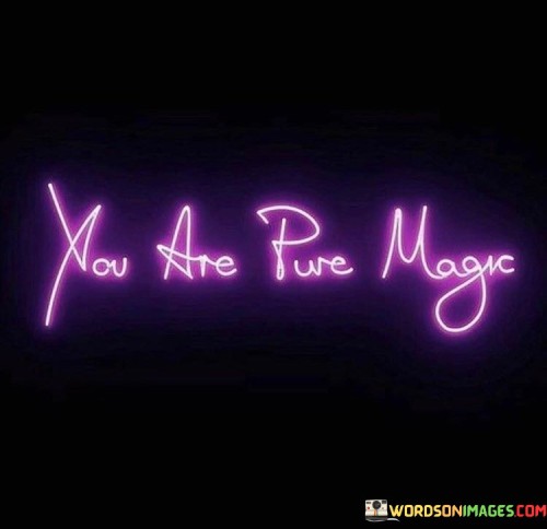 You-Are-Pure-Magic-Quotes.jpeg