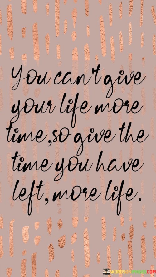 You-Cant-Give-Your-Life-More-Time-So-Give-Quotes.jpeg