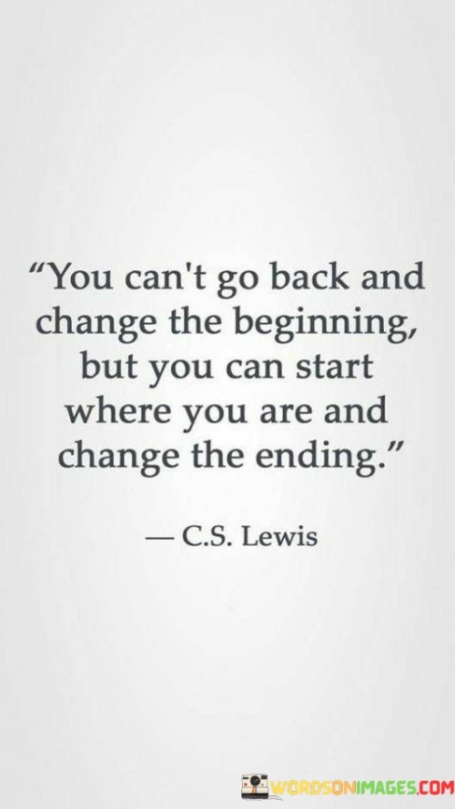 You-Cant-Go-Back-And-Change-The-Beginning-But-You-Quotes.jpeg