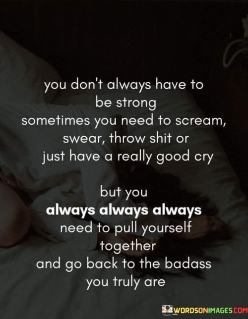 You-Dont-Always-Have-To-Be-Strong-Sometimes-You-Need-Quotes.jpeg