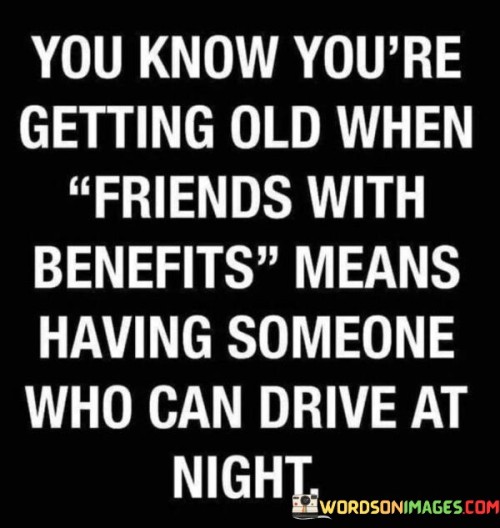 You Know You're Getting Old When Friends Quotes