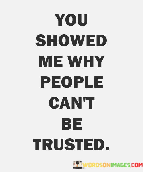 You-Showed-Me-Why-People-Cant-Be-Trusted-Quotes.jpeg